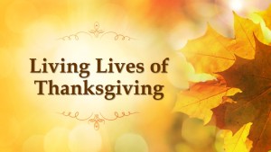 Living Lives of Thanksgiving - Nov 15 2015 - FOCUS Church