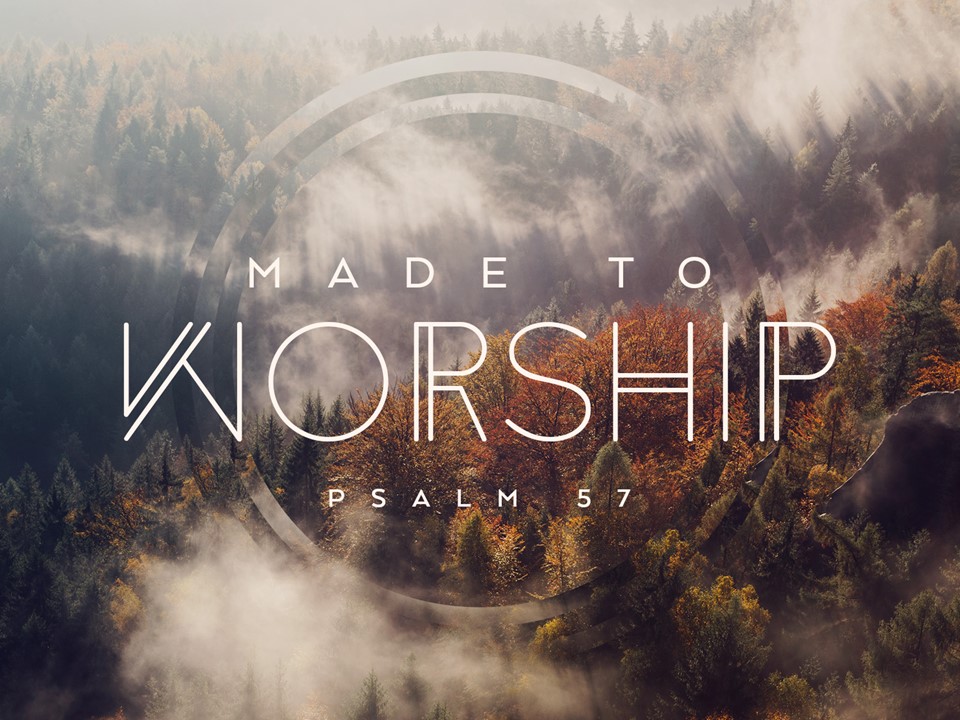 Made For Worship Part 2 Psalm 57 1 11 FOCUS Wesleyan Church made-for-worship-part-2-psalm-57-1-11-focus-wesleyan-church